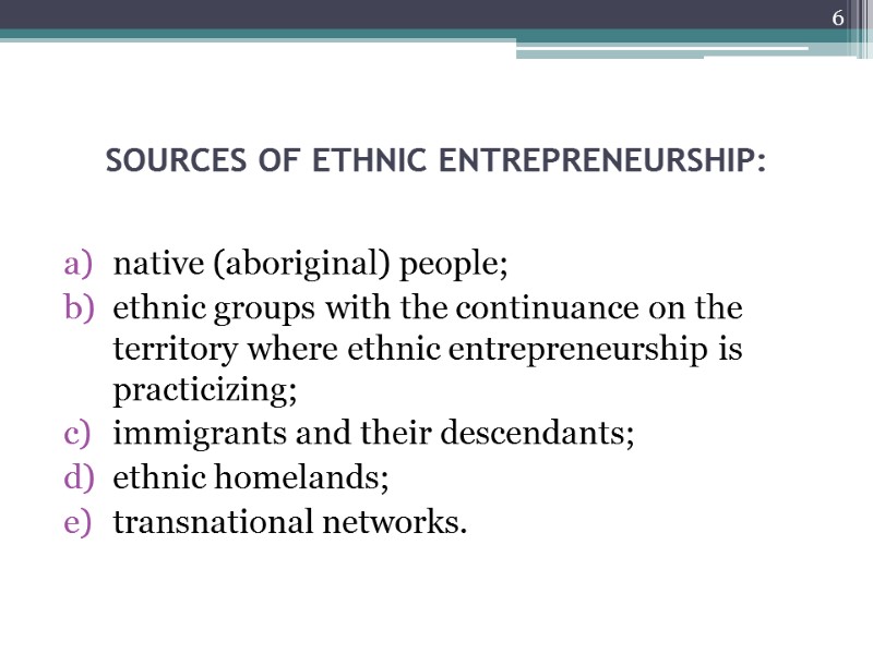 SOURCES OF ETHNIC ENTREPRENEURSHIP:  native (aboriginal) people; ethnic groups with the continuance on
